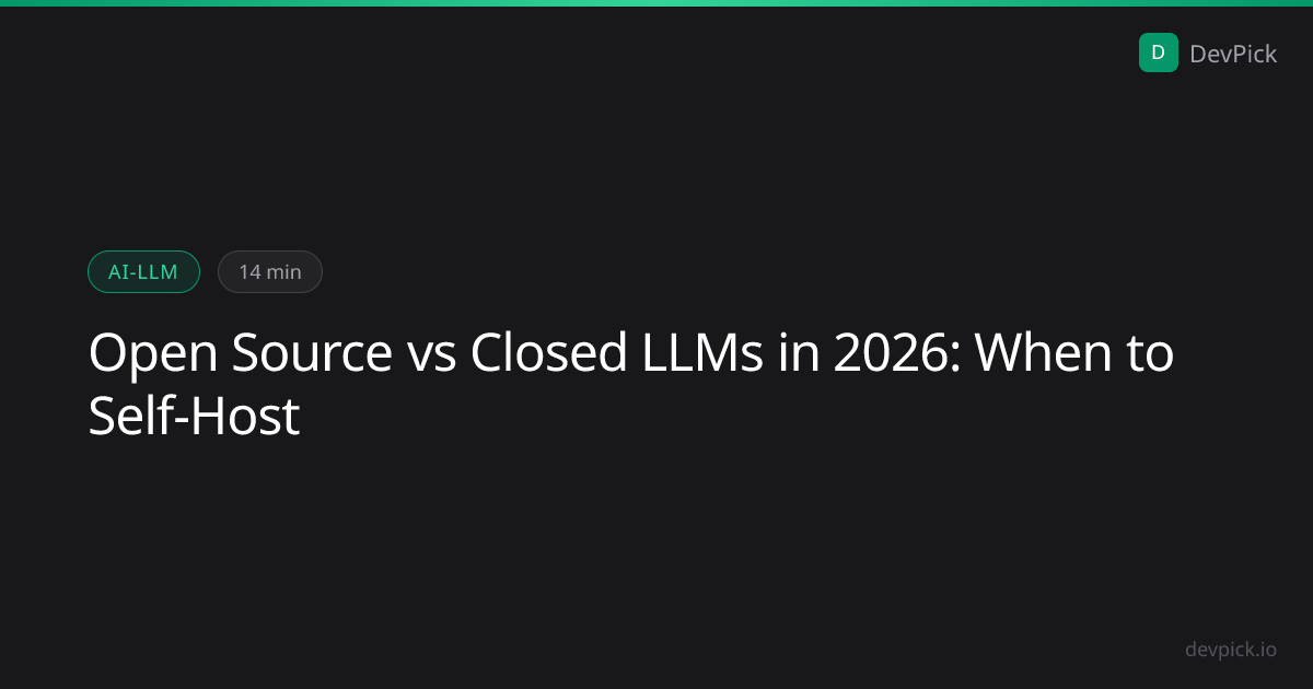 Open Source vs Closed LLMs in 2026: When to Self-Host | DevPick